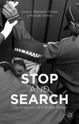 Stop and Search: The Anatomy of a Police Power - Rebekah Delsol - cover