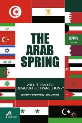 The Arab Spring: Will It Lead to Democratic Transitions? - Clement Henry,Ji-Hyang Jang - cover