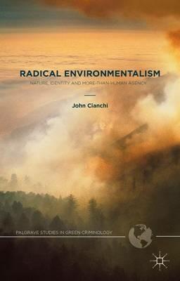 Radical Environmentalism: Nature, Identity and More-than-human Agency - J. Cianchi - cover