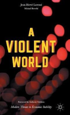 A Violent World: Modern Threats to Economic Stability - Jean-Hervé Lorenzi,Mickaël Berrebi - cover