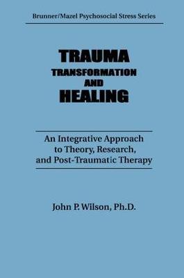 Trauma, Transformation, And Healing.: An Integrated Approach To Theory Research & Post Traumatic Therapy - J. P. Wilson - cover