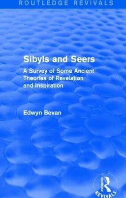 Sibyls and Seers (Routledge Revivals): A Survey of Some Ancient Theories of Revelation and Inspiration - Edwyn Bevan - cover