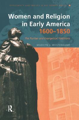 Women and Religion in Early America,1600-1850: The Puritan and Evangelical Traditions - Marilyn J. Westerkamp - cover