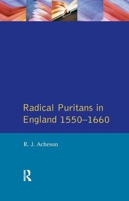 Radical Puritans in England 1550 - 1660 - R.J. Acheson - cover