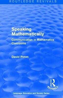 Routledge Revivals: Speaking Mathematically (1987): Communication in Mathematics Clasrooms - David Pimm - cover