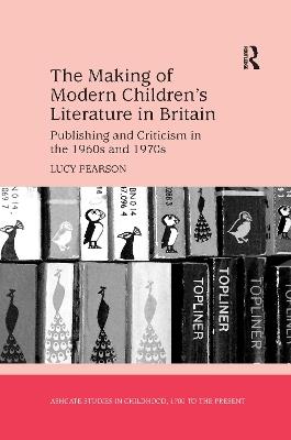 The Making of Modern Children's Literature in Britain: Publishing and Criticism in the 1960s and 1970s - Lucy Pearson - cover