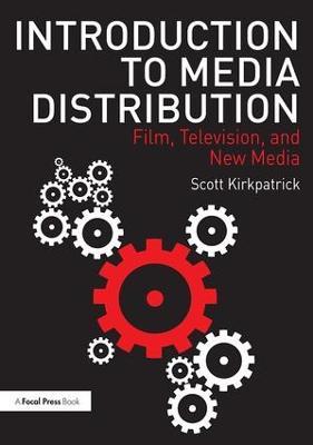 Introduction to Media Distribution: Film, Television, and New Media - Scott Kirkpatrick - cover