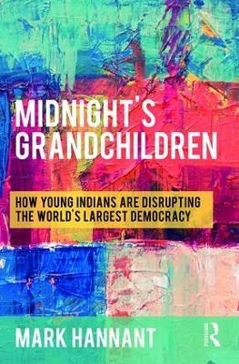 Midnight’s Grandchildren: How Young Indians are Disrupting the World's Largest Democracy - Mark Hannant - cover