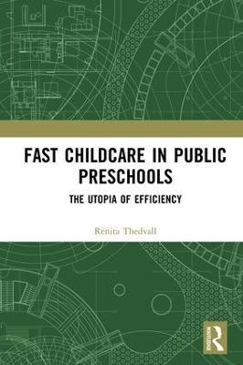 Fast Childcare in Public Preschools: The Utopia of Efficiency - Renita Thedvall - cover