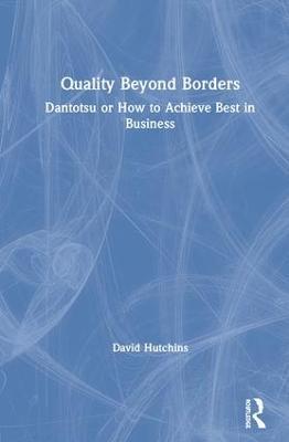 Quality Beyond Borders: Dantotsu or How to Achieve Best in Business - David Hutchins - cover