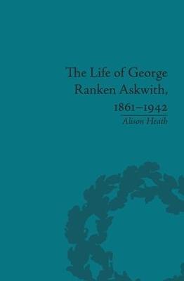 The Life of George Ranken Askwith, 1861-1942 - Alison Heath - cover