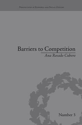 Barriers to Competition: The Evolution of the Debate - Ana Rosado Cubero - cover