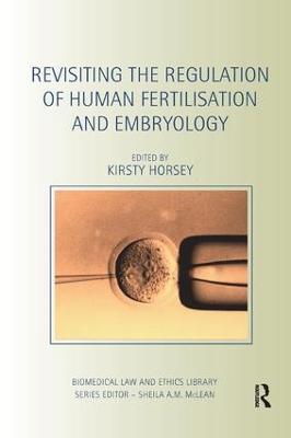 Revisiting the Regulation of Human Fertilisation and Embryology - Kirsty Horsey - cover