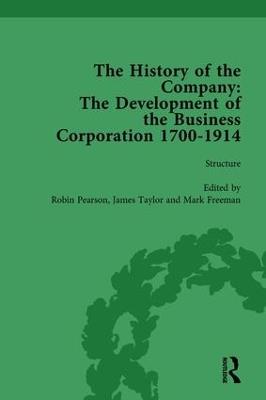The History of the Company, Part I Vol 2: Development of the Business Corporation, 1700-1914 - Robin Pearson,James Taylor,Mark Freeman - cover