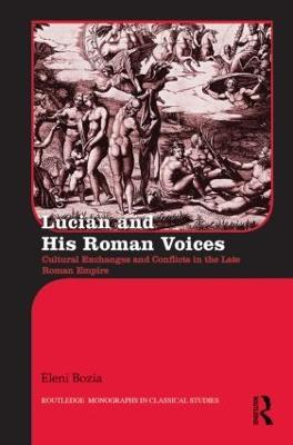 Lucian and His Roman Voices: Cultural Exchanges and Conflicts in the Late Roman Empire - Eleni Bozia - cover