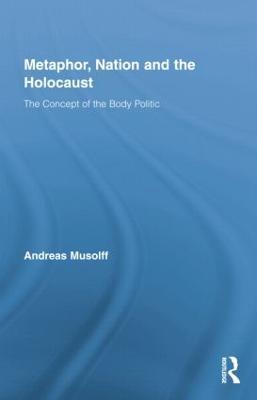 Metaphor, Nation and the Holocaust: The Concept of the Body Politic - Andreas Musolff - cover