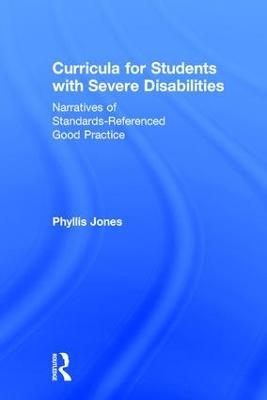 Curricula for Students with Severe Disabilities: Narratives of Standards-Referenced Good Practice - Phyllis Jones - cover