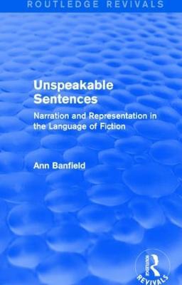 Unspeakable Sentences (Routledge Revivals): Narration and Representation in the Language of Fiction - Ann Banfield - cover