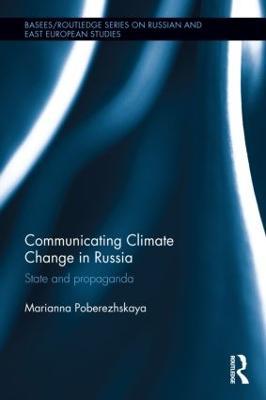 Communicating Climate Change in Russia: State and Propaganda - Marianna Poberezhskaya - cover