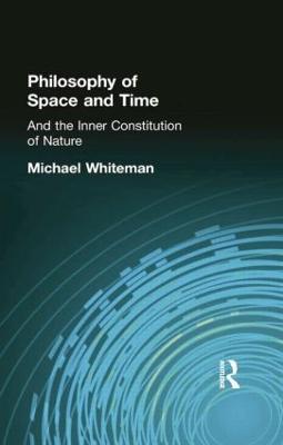 Philosophy of Space and Time: And the Inner Constitution of Nature - Michael Whiteman - cover