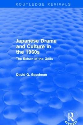 Japanese Drama and Culture in the 1960s: The Return of the Gods - D.G. Goodman - cover