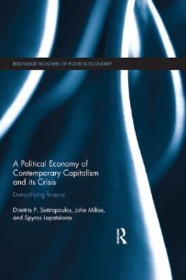 A Political Economy of Contemporary Capitalism and its Crisis: Demystifying Finance - Dimitris Sotiropoulos,John Milios,Spyros Lapatsioras - cover