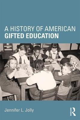 A History of American Gifted Education - Jennifer L. Jolly - cover