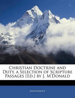 Christian Doctrine and Duty, a Selection of Scripture Passages [Ed.] by J. M'Donald - Anonymous - cover