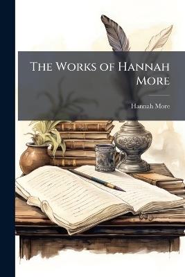 The Works of Hannah More: With a Sketch of Her Life - Hannah More - cover