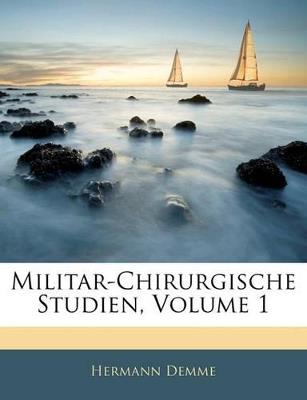 Militar-Chirurgische Studien; Volume 1 - Hermann Demme - cover