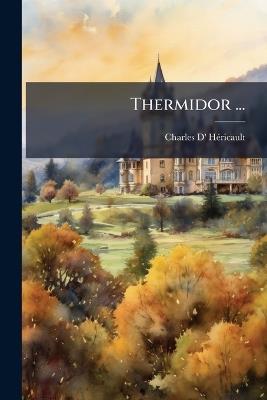 Thermidor ...: Marie-Thérèse Et Dame Rose - Charles D' Héricault - cover
