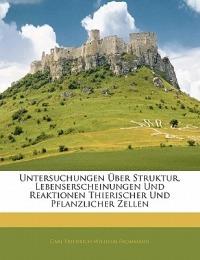 Untersuchungen Uber Struktur, Lebenserscheinungen Und Reaktionen Thierischer Und Pflanzlicher Zellen - Carl Friedrich Wilhelm Frommann - cover