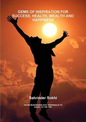 Gems of Inspiraton for Success, Health, Wealth and Happiness - Satvinder Sokhi - cover