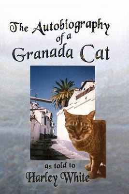 The Autobiography of a Granada Cat -- As told to Harley White - Harley White - cover