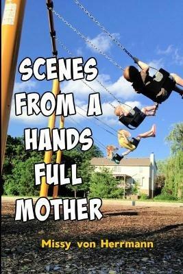 Scenes from a Hands Full Mother - Missy Von Herrmann - cover