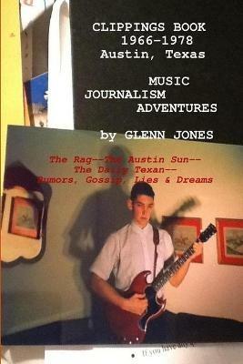 Clippings: Music Journalism Adventures in Austin, Texas, 1967-1977 The Rag, The Austin Sun, The Daily Texan - Glenn Jones - cover