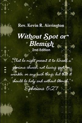 Witthout Spot or Blemish 2nd Edition - Kevin Airrington - cover