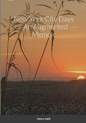 New York City Days - An Augmented Memoir - Henry Intili - cover