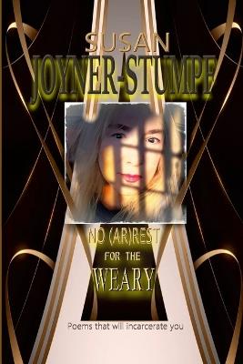 No (Ar)Rest for the Weary: Poems That Will Incarcerate You - Susan Joyner-Stumpf - cover