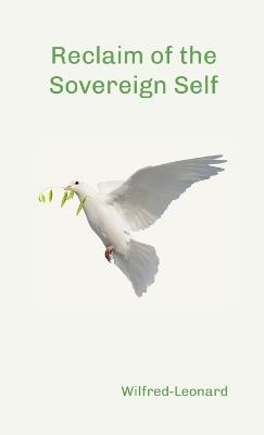Reclaim of the Sovereign Self: Psychiatry, Society and the Moral Revolution - Wilfred-Leonard Bastiani - cover