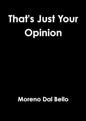 That's Just Your Opinion - Moreno Dal Bello - cover
