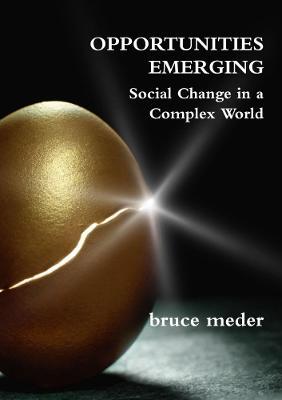 Opportunities Emerging: Social Change In a Complex World - Bruce Meder - cover