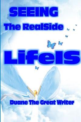 SEEING The RealSide LifeIS - Duane The Great Writer - cover