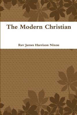The Modern Christian - James Harrison Nixon - cover
