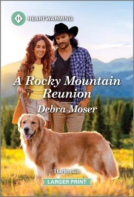 A Rocky Mountain Reunion: A Clean and Uplifting Romance - Debra Moser - cover