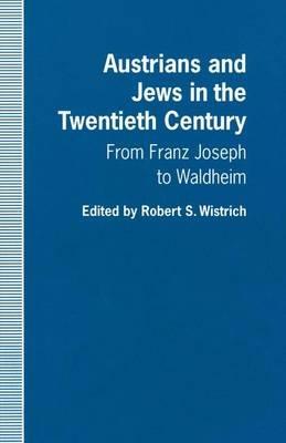 Austrians and Jews in the Twentieth Century: From Franz Joseph to Waldheim - cover