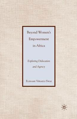 Beyond Women’s Empowerment in Africa: Exploring Dislocation and Agency - E. Swai - cover