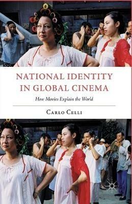 National Identity in Global Cinema: How Movies Explain the World - C. Celli - cover
