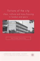 Fictions of the City: Class, Culture and Mass Housing in London and Paris - Matthew Taunton - cover