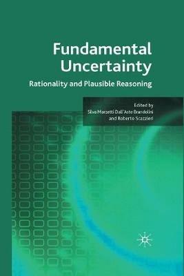Fundamental Uncertainty: Rationality and Plausible Reasoning - Silva Marzetti Dall'aste Brandolini - cover